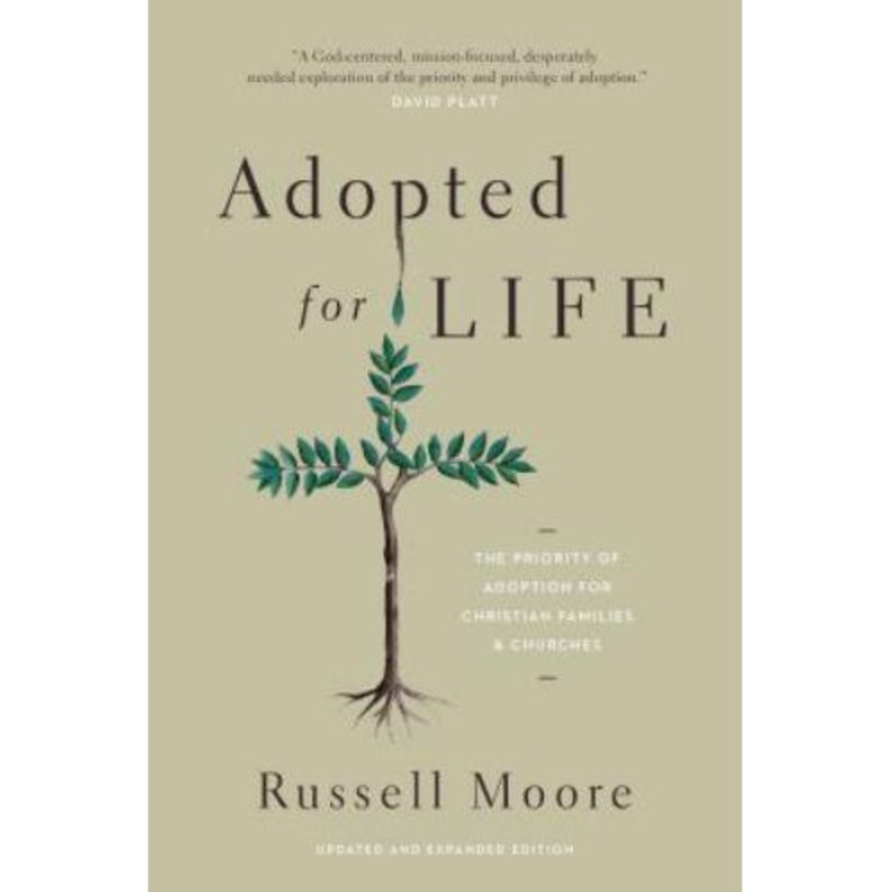 Adopted for Life: The Priority of Adoption for Christian Families and Churches b